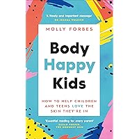 Body Happy Kids: How to help children and teens love the skin they’re in Body Happy Kids: How to help children and teens love the skin they’re in Paperback Kindle