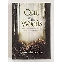 Out of the Woods: Healing from Lyme Disease for Body, Mind, and Spirit Out of the Woods: Healing from Lyme Disease for Body, Mind, and Spirit Paperback Kindle
