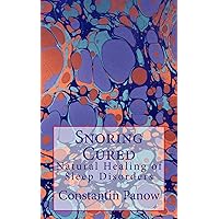 Snoring Cured: Natural Healing of Sleep Disorders Snoring Cured: Natural Healing of Sleep Disorders Kindle Paperback