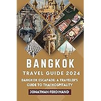 BANGKOK TRAVEL GUIDE 2024: Bangkok Escapade: A Traveler's Guide to Thai Hospitality BANGKOK TRAVEL GUIDE 2024: Bangkok Escapade: A Traveler's Guide to Thai Hospitality Kindle Paperback