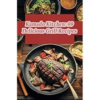 Kamado Kitchen: 99 Delicious Grill Recipes Kamado Kitchen: 99 Delicious Grill Recipes Kindle Paperback