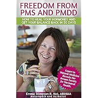 Freedom From PMS and PMDD: How to Heal Your Hormones and Get Your Balance Back in 30 Days (Balance Hormones Book 1) Freedom From PMS and PMDD: How to Heal Your Hormones and Get Your Balance Back in 30 Days (Balance Hormones Book 1) Kindle