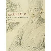 Looking East: Rubens’s Encounter with Asia Looking East: Rubens’s Encounter with Asia Paperback
