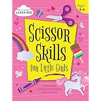 Scissor Skills for Little Girls: A Preschool Cutting and Coloring Activity Workbook for Kids Ages 3-5 (Start Little Learn Big Series Workbook) Scissor Skills for Little Girls: A Preschool Cutting and Coloring Activity Workbook for Kids Ages 3-5 (Start Little Learn Big Series Workbook) Paperback