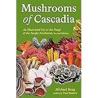 Mushrooms of Cascadia, Second Edition: An Illustrated Key to the Fungi of the Pacific Northwest Mushrooms of Cascadia, Second Edition: An Illustrated Key to the Fungi of the Pacific Northwest Paperback Kindle