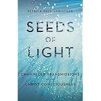 Seeds of Light: Channeled Transmissions on the Christ Consciousness Seeds of Light: Channeled Transmissions on the Christ Consciousness Kindle Paperback