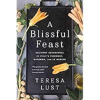 A Blissful Feast: Culinary Adventures in Italy's Piedmont, Maremma, and Le Marche A Blissful Feast: Culinary Adventures in Italy's Piedmont, Maremma, and Le Marche Hardcover Kindle Paperback