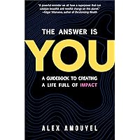 The Answer Is You: A Guidebook to Creating a Life Full of Impact (Leadership Book, Change the Way You Think) The Answer Is You: A Guidebook to Creating a Life Full of Impact (Leadership Book, Change the Way You Think) Hardcover Audible Audiobook Kindle Audio CD