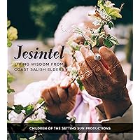 Jesintel: Living Wisdom from Coast Salish Elders Jesintel: Living Wisdom from Coast Salish Elders Paperback Kindle