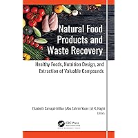 Natural Food Products and Waste Recovery: Healthy Foods, Nutrition Design, and Extraction of Valuable Compounds Natural Food Products and Waste Recovery: Healthy Foods, Nutrition Design, and Extraction of Valuable Compounds Kindle Hardcover Paperback