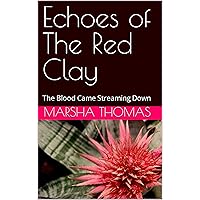 Echoes of The Red Clay: The Blood Came Streaming Down