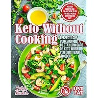 Keto Without Cooking: Perfect LCHF Cookbook to Stay Low Carb or Keto When You Don't Want to Cook. No-Cook Recipes and 14-Day Meal Plan for Busy People on Ketogenic Diet Keto Without Cooking: Perfect LCHF Cookbook to Stay Low Carb or Keto When You Don't Want to Cook. No-Cook Recipes and 14-Day Meal Plan for Busy People on Ketogenic Diet Paperback