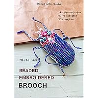 How to make embroidered beaded brooch bug: Step-by-step project. How to make embroidered beaded brooch bug: Step-by-step project. Kindle