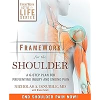 FrameWork for the Shoulder: A 6-Step Plan for Preventing Injury and Ending Pain FrameWork for the Shoulder: A 6-Step Plan for Preventing Injury and Ending Pain Paperback Kindle