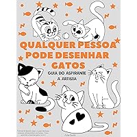 Qualquer pessoa pode desenhar gatos: Tutorial de desenho passo-a-passo fácil para crianças, adolescentes e iniciantes. Como aprender a desenhar gatos. ... do aspirante a artista) (Portuguese Edition) Qualquer pessoa pode desenhar gatos: Tutorial de desenho passo-a-passo fácil para crianças, adolescentes e iniciantes. Como aprender a desenhar gatos. ... do aspirante a artista) (Portuguese Edition) Kindle Paperback