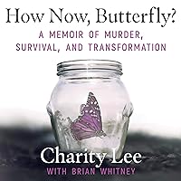 How Now, Butterfly?: A Memoir of Murder, Survival, and Transformation How Now, Butterfly?: A Memoir of Murder, Survival, and Transformation Audible Audiobook Paperback Kindle