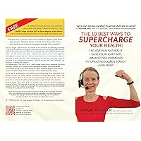 The 10 Best Ways to SUPERCHARGE your Health!: Relieve Pain Naturally, Raise Your Heart Rate, Balance Sex Hormones, Stop Eating Sugar & Starch, and More! The 10 Best Ways to SUPERCHARGE your Health!: Relieve Pain Naturally, Raise Your Heart Rate, Balance Sex Hormones, Stop Eating Sugar & Starch, and More! Kindle Paperback