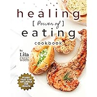 The Healing Power of Eating Cookbook: Foods that Can Influence Our Health The Healing Power of Eating Cookbook: Foods that Can Influence Our Health Kindle Hardcover Paperback