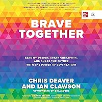 Brave Together: Lead by Design, Spark Creativity, and Shape the Future with the Power of Co-Creation Brave Together: Lead by Design, Spark Creativity, and Shape the Future with the Power of Co-Creation Audible Audiobook Hardcover Kindle Audio CD