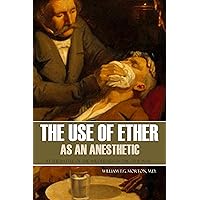 The Use of Ether as an Anesthetic at the Battle of the Wilderness in the Civil War: (Expanded, Annotated) The Use of Ether as an Anesthetic at the Battle of the Wilderness in the Civil War: (Expanded, Annotated) Kindle Paperback
