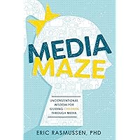 Media Maze: Unconventional Wisdom for Guiding Children Through Media Media Maze: Unconventional Wisdom for Guiding Children Through Media Paperback Kindle