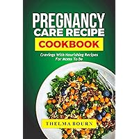 PREGNANCY CARE RECIPE COOKBOOK : Cravings With Nourishing Recipes For Moms To Be PREGNANCY CARE RECIPE COOKBOOK : Cravings With Nourishing Recipes For Moms To Be Kindle Paperback