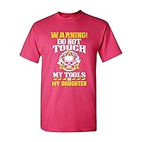 Warning Do Not Touch My Tools Or My Daughter Father Funny Adult DT T-Shirt