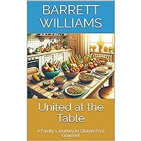 United at the Table: A Family's Journey to Gluten-Free Gourmet United at the Table: A Family's Journey to Gluten-Free Gourmet Kindle Audible Audiobook