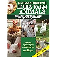 Ultimate Guide to Hobby Farm Animals: Raising Beef Cattle, Chickens, Ducks, Goats, Pigs, Rabbits, and Sheep (CompanionHouse Books) Everything a Hobby Farmer Needs to Know for Small-Scale Farming Ultimate Guide to Hobby Farm Animals: Raising Beef Cattle, Chickens, Ducks, Goats, Pigs, Rabbits, and Sheep (CompanionHouse Books) Everything a Hobby Farmer Needs to Know for Small-Scale Farming Paperback Kindle