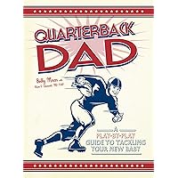 Quarterback Dad: A Play by Play Guide to Tackling Your New Baby Quarterback Dad: A Play by Play Guide to Tackling Your New Baby Kindle Paperback