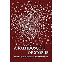 A Kaleidoscope of Stories: Muslim Voices in Contemporary Poetry (Lote Tree Poetry Book 1)