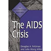 The AIDS Crisis: A Documentary History (Primary Documents in American History and Contemporary Issues) The AIDS Crisis: A Documentary History (Primary Documents in American History and Contemporary Issues) Hardcover