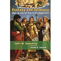 Ecstasy and Intimacy: When the Holy Spirit Meets the Human Spirit Ecstasy and Intimacy: When the Holy Spirit Meets the Human Spirit Paperback Kindle