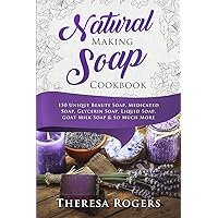 Natural Soap Making Cookbook: 150 Unique Soap Making Recipes Natural Soap Making Cookbook: 150 Unique Soap Making Recipes Paperback Kindle