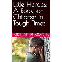 Little Heroes: A Book for Children in Tough Times