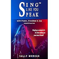Sing Like You Speak™ Power Exercises: Learn to Sing as Naturally as Talking to Your Best Friend with over 100 Musical Practice Tracks Sing Like You Speak™ Power Exercises: Learn to Sing as Naturally as Talking to Your Best Friend with over 100 Musical Practice Tracks Kindle