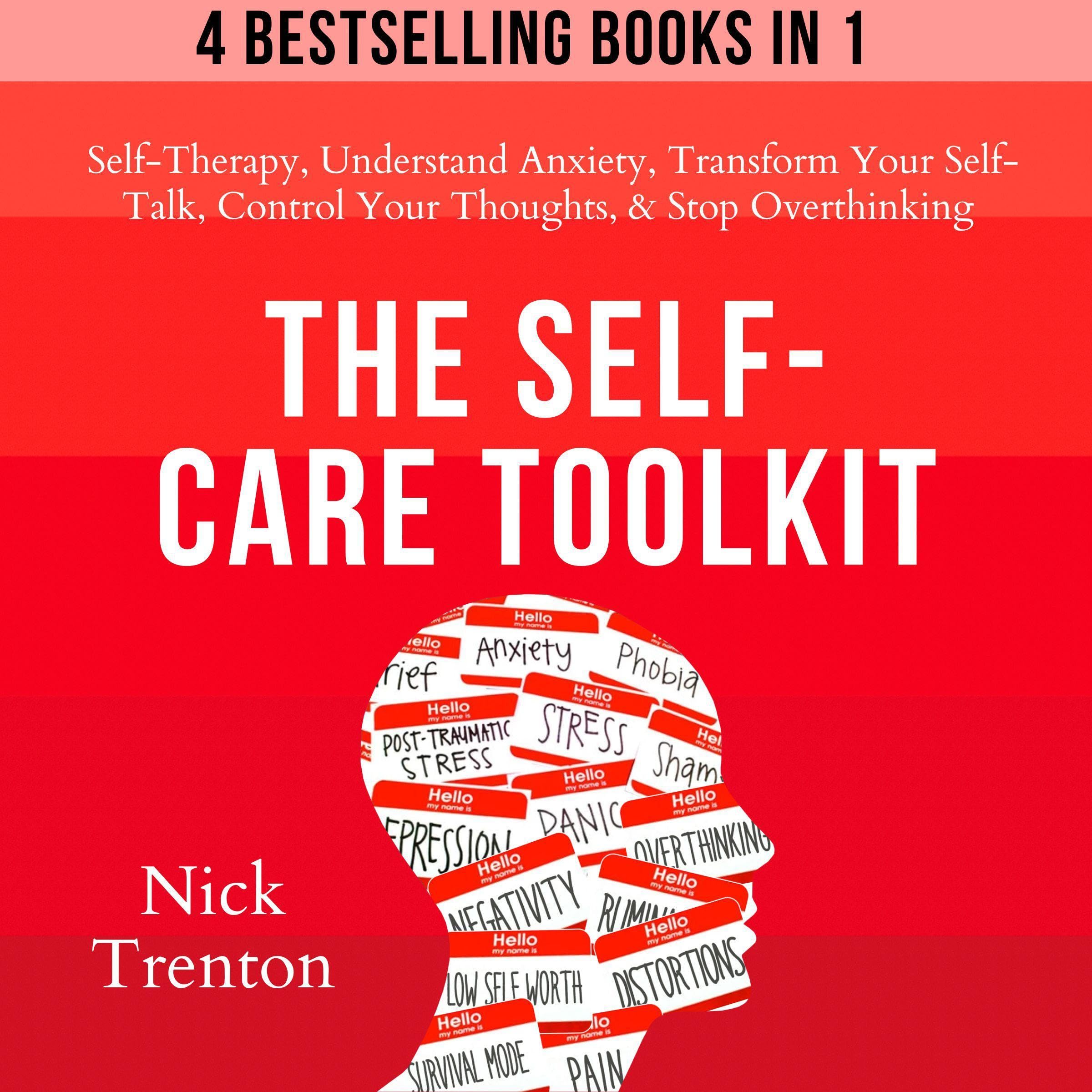 The Self-Care Toolkit (4 Books in 1): Self-Therapy, Freedom from Anxiety, Transform Your Self-Talk, Control Your Thoughts, & Stop Overthinking (The Path to Calm, Book 16)