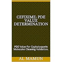 CEFIXIME: PDE VALUE DETERMINATION : PDE Value For Cephalosporin Molecules Cleaning Validation. CEFIXIME: PDE VALUE DETERMINATION : PDE Value For Cephalosporin Molecules Cleaning Validation. Kindle Paperback