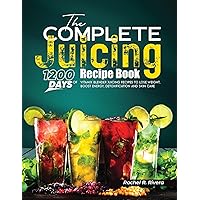 The Complete Juicing Recipe Book: 1200 Days of Vitamix Blender Juicing Recipes to Lose Weight, Boost Energy, Detoxification and Skin Care The Complete Juicing Recipe Book: 1200 Days of Vitamix Blender Juicing Recipes to Lose Weight, Boost Energy, Detoxification and Skin Care Kindle Hardcover Paperback