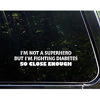 I'm Not A Superhero But I'm Fighting Diabetes So Close Enough 8-3/4