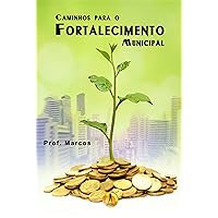 Caminhos para o Fortalecimento Municipal (Portuguese Edition) Caminhos para o Fortalecimento Municipal (Portuguese Edition) Kindle Paperback