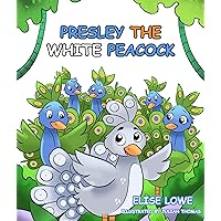 Presley the White Peacock: A Children’s Story about the Beauty of Kindness Presley the White Peacock: A Children’s Story about the Beauty of Kindness Kindle Paperback