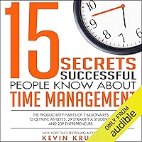 15 Secrets Successful People Know About Time Management: The Productivity Habits of 7 Billionaires, 13 Olympic Athletes, 29 Straight-A Students, and 239 Entrepreneurs 15 Secrets Successful People Know About Time Management: The Productivity Habits of 7 Billionaires, 13 Olympic Athletes, 29 Straight-A Students, and 239 Entrepreneurs Audible Audiobook Paperback Kindle