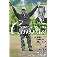 Changing the Course: How Charlie Sifford and Stanley Mosk Integrated the PGA Changing the Course: How Charlie Sifford and Stanley Mosk Integrated the PGA Hardcover Kindle