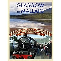 Great Railway Journeys of Europe: Glasgow to Mallaig