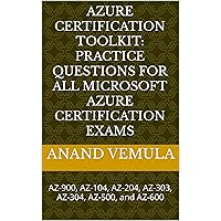 Azure Certification Toolkit: Practice Questions for All Microsoft Azure Certification Exams: AZ-900, AZ-104, AZ-204, AZ-303, AZ-304, AZ-500, and AZ-600 Azure Certification Toolkit: Practice Questions for All Microsoft Azure Certification Exams: AZ-900, AZ-104, AZ-204, AZ-303, AZ-304, AZ-500, and AZ-600 Kindle Paperback