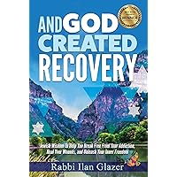 And God Created Recovery: Jewish Wisdom to Help You Break Free From Your Addiction, Heal Your Wounds, and Unleash Your Inner Freedom And God Created Recovery: Jewish Wisdom to Help You Break Free From Your Addiction, Heal Your Wounds, and Unleash Your Inner Freedom Kindle Paperback