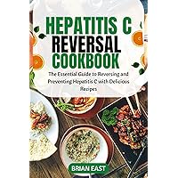Hepatitis C Reversal Cookbook : The Essential Guide to Reversing and Preventing Hepatitis C with Delicious Recipes Hepatitis C Reversal Cookbook : The Essential Guide to Reversing and Preventing Hepatitis C with Delicious Recipes Kindle Paperback