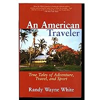 An American Traveler: True Tales of Adventure, Travel, and Sport An American Traveler: True Tales of Adventure, Travel, and Sport Hardcover Paperback