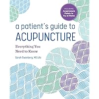 A Patient's Guide to Acupuncture: Everything You Need to Know A Patient's Guide to Acupuncture: Everything You Need to Know Paperback Kindle Spiral-bound